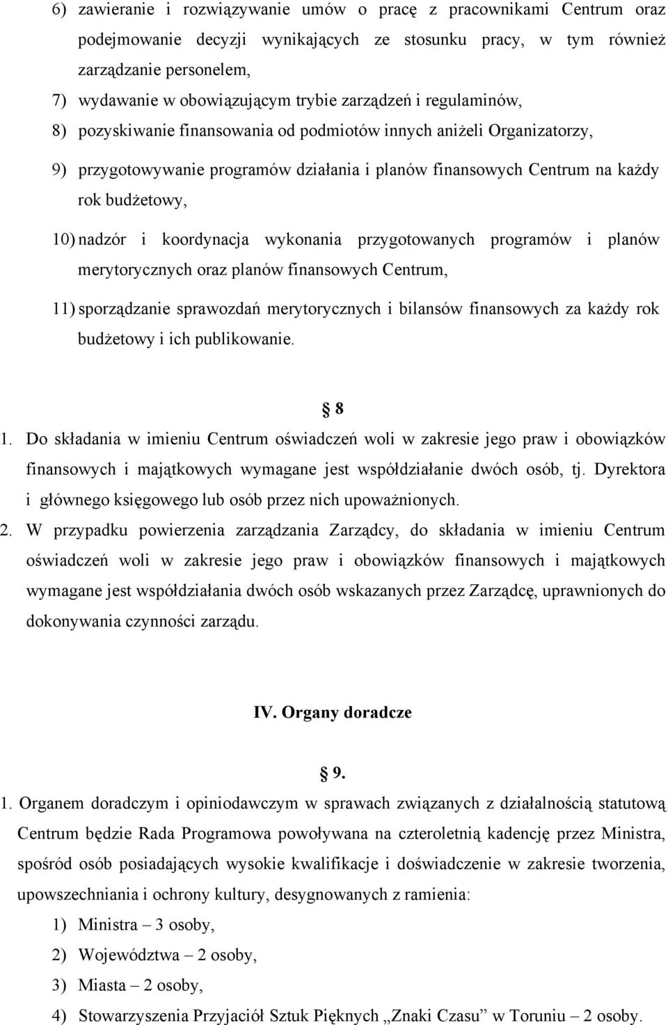 i koordynacja wykonania przygotowanych programów i planów merytorycznych oraz planów finansowych Centrum, 11) sporządzanie sprawozdań merytorycznych i bilansów finansowych za każdy rok budżetowy i