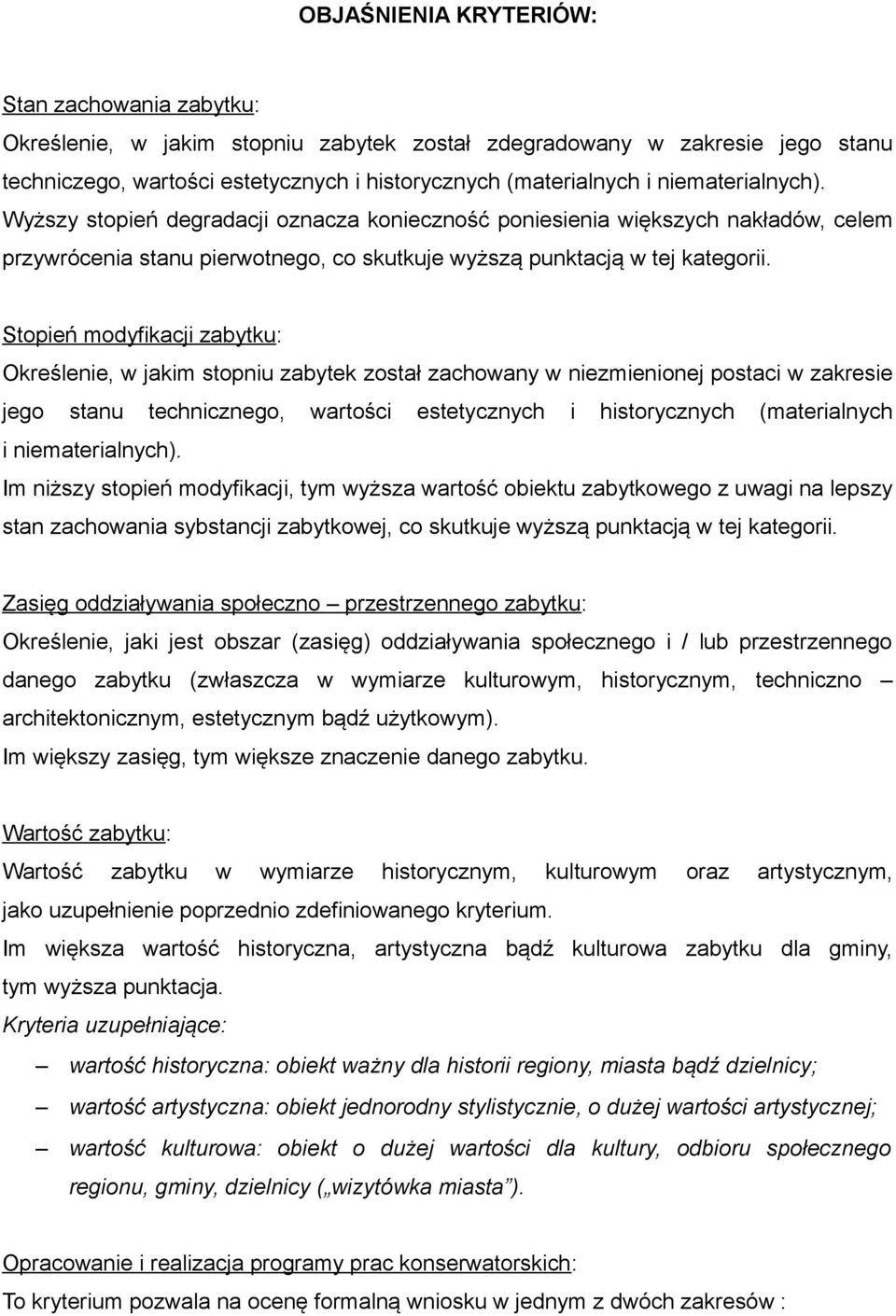 Stopień modyfikacji zabytku: Określenie, w jakim stopniu zabytek został zachowany w niezmienionej postaci w zakresie jego stanu technicznego, wartości estetycznych i historycznych (materialnych i