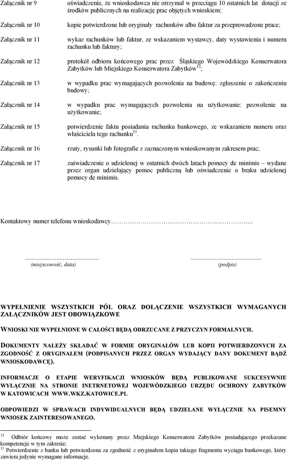 wskazaniem wystawcy, daty wystawienia i numeru rachunku lub faktury; protokół odbioru końcowego prac przez Śląskiego Wojewódzkiego Konserwatora Zabytków lub Miejskiego Konserwatora Zabytków 12 ; w