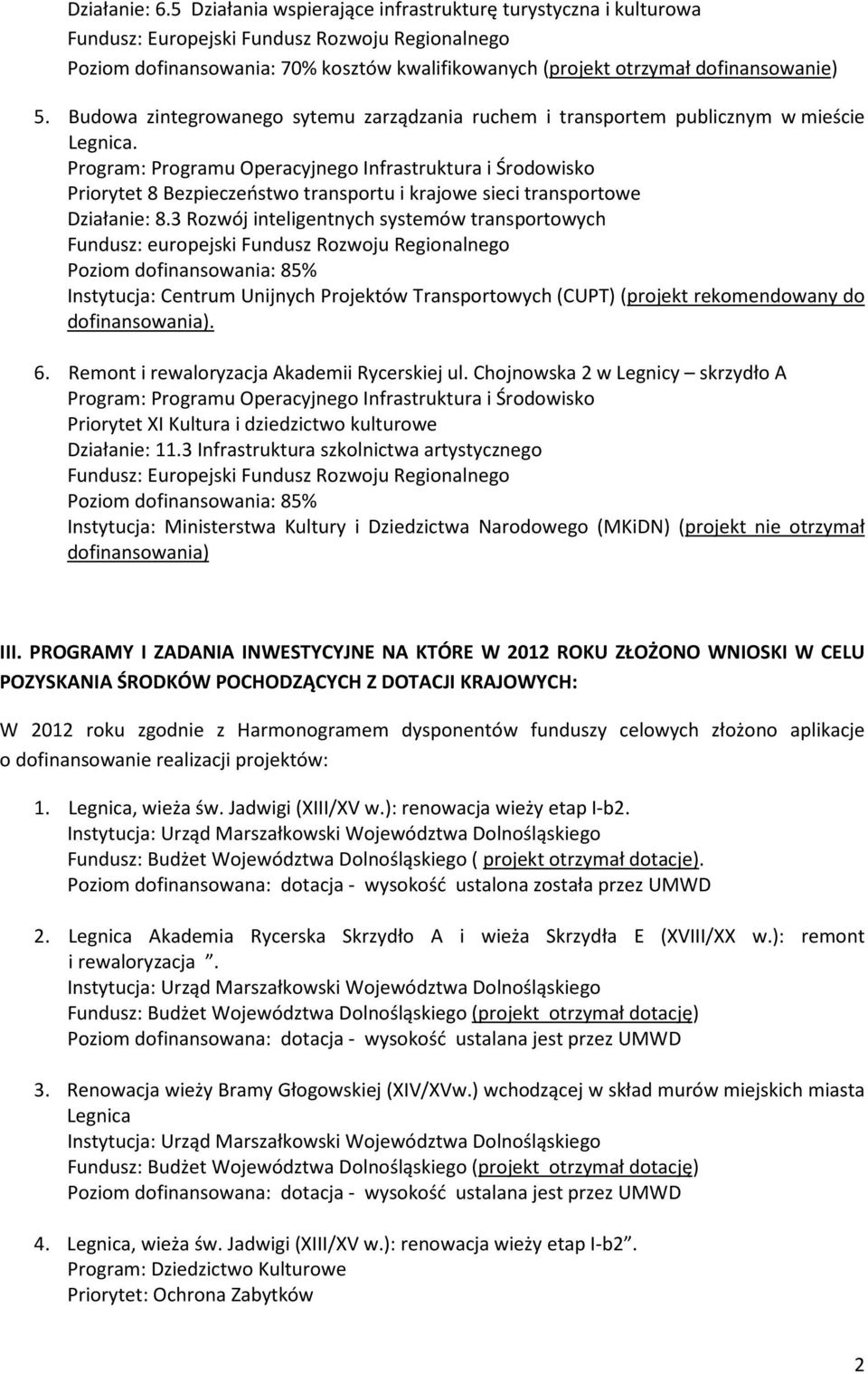 Program: Programu Operacyjnego Infrastruktura i Środowisko Priorytet 8 Bezpieczeństwo transportu i krajowe sieci transportowe Działanie: 8.