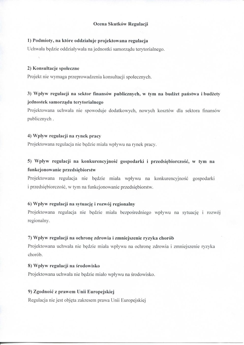 3) Wplyw regulacji na sektor finansow publicznych, w tym na budzet panstwa i budzety jednostek samor/ijdu terytorialnego Projektowana uchwala nie spowoduje dodatkowych, nowych kosztow dla sektora