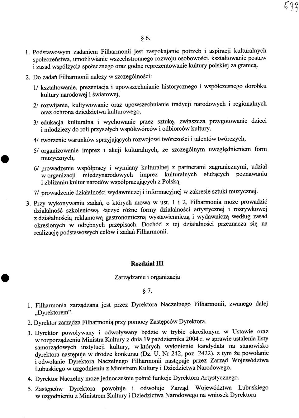 Do zadan Filharmonii nalezy w szczegolnosci: I/ ksztahowanie, prezentacja i upowszechnianie history cznego i wspolczesnego dorobku kultury narodowej i swiatowej, 2/ rozwijanie, kultywowanie oraz