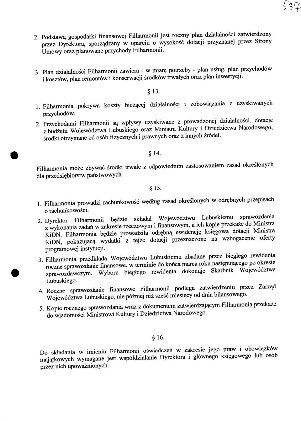 . 1. Filharmonia pokrywa koszty biezajcej dzialalnosci i zobowiajzania z uzyskiwanych przychodow. 2.