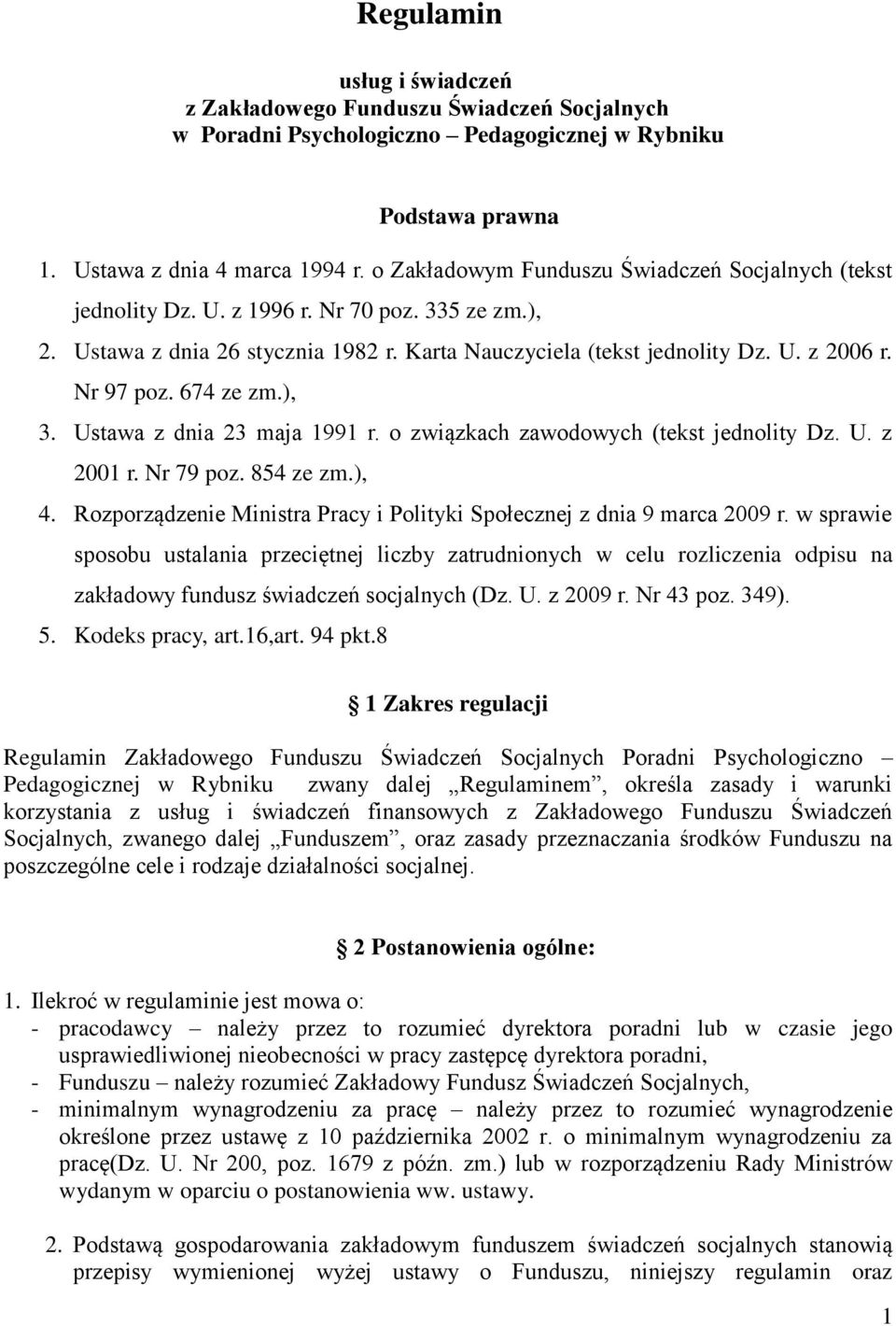 674 ze zm.), 3. Ustawa z dnia 23 maja 1991 r. o związkach zawodowych (tekst jednolity Dz. U. z 2001 r. Nr 79 poz. 854 ze zm.), 4.