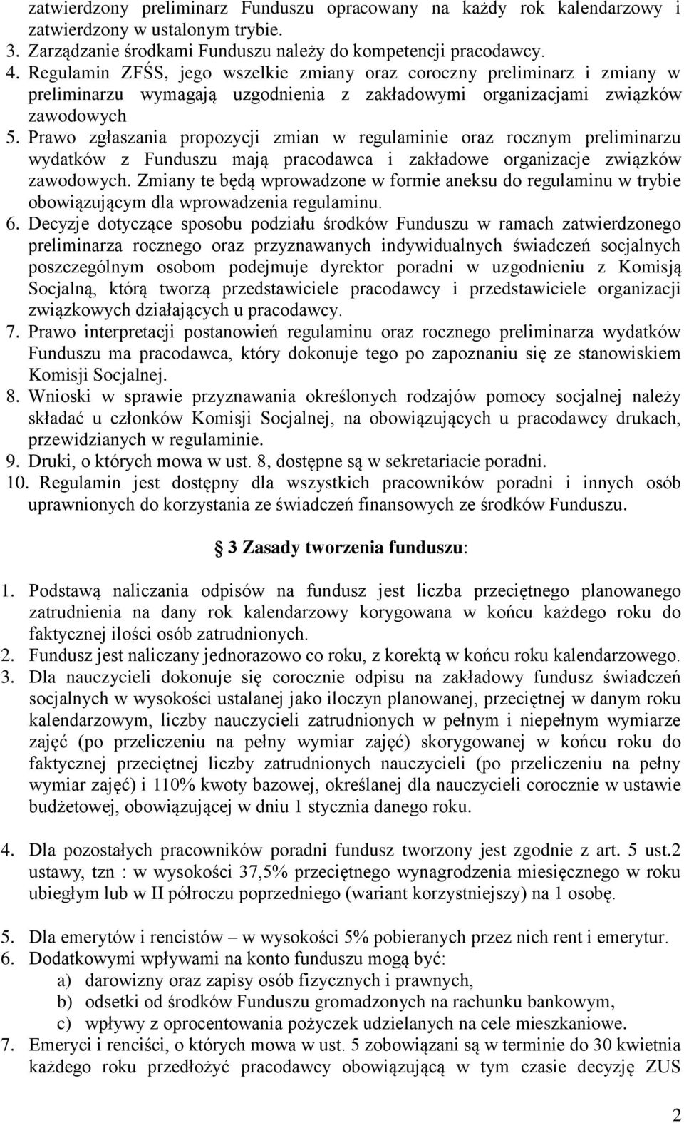 Prawo zgłaszania propozycji zmian w regulaminie oraz rocznym preliminarzu wydatków z Funduszu mają pracodawca i zakładowe organizacje związków zawodowych.