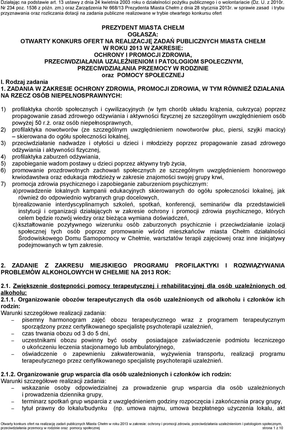 w sprawie zasad i trybu przyznawania oraz rozliczania dotacji na zadania publiczne realizowane w trybie otwartego konkursu ofert PREZYDENT MIASTA CHEŁM OGŁASZA: OTWARTY KONKURS OFERT NA REALIZACJĘ