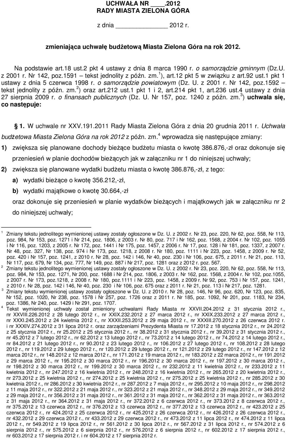 z 2001 r. Nr 142, poz.1592 tekst jednolity z późn. zm. 2 ) oraz art.212 ust.1 pkt 1 i 2, art.214 pkt 1, art.236 ust.4 ustawy z dnia 27 sierpnia 2009 r. o finansach publicznych (Dz. U. Nr 157, poz.