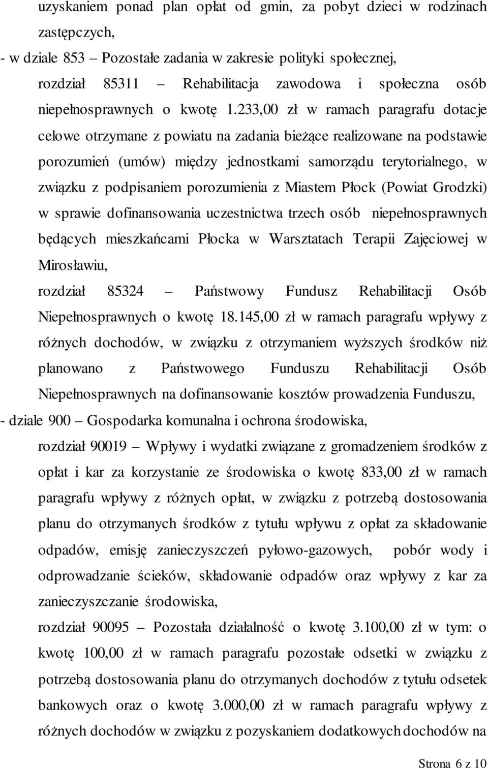 233,00 zł w ramach paragrafu dotacje celowe otrzymane z powiatu na zadania bieżące realizowane na podstawie porozumień (umów) między jednostkami samorządu terytorialnego, w związku z podpisaniem