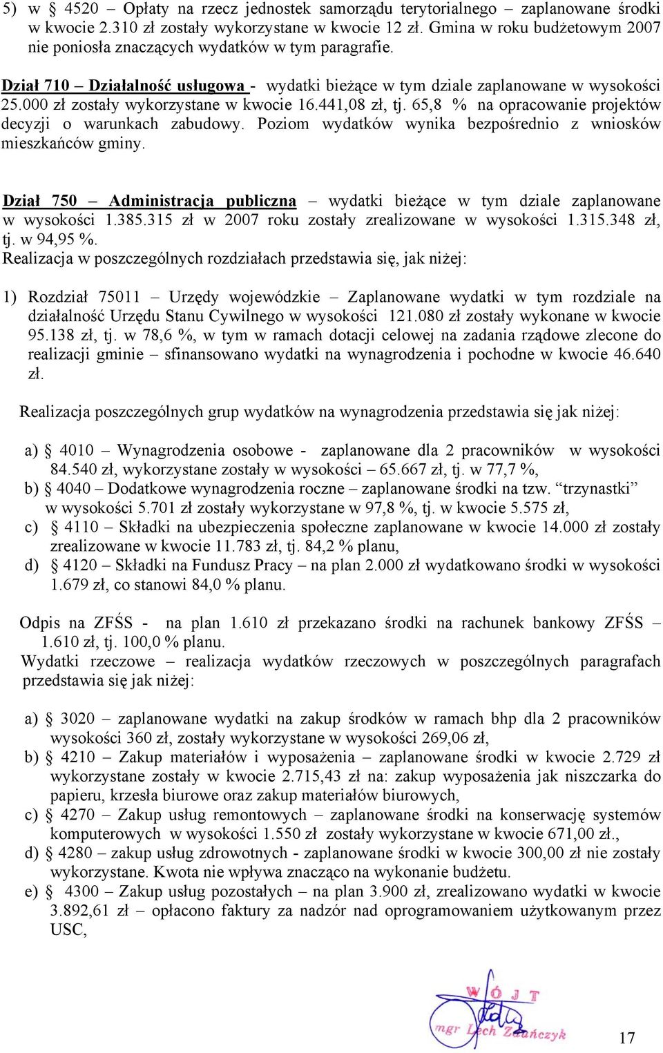 000 zł zostały wykorzystane w kwocie 16.441,08 zł, tj. 65,8 na opracowanie projektów decyzji o warunkach zabudowy. Poziom wydatków wynika bezpośrednio z wniosków mieszkańców gminy.