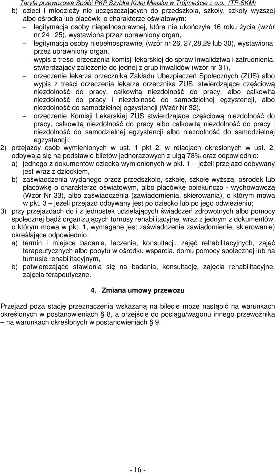 lekarskiej do spraw inwalidztwa i zatrudnienia, stwierdzający zaliczenie do jednej z grup inwalidów (wzór nr 31), orzeczenie lekarza orzecznika Zakładu Ubezpieczeń Społecznych (ZUS) albo wypis z