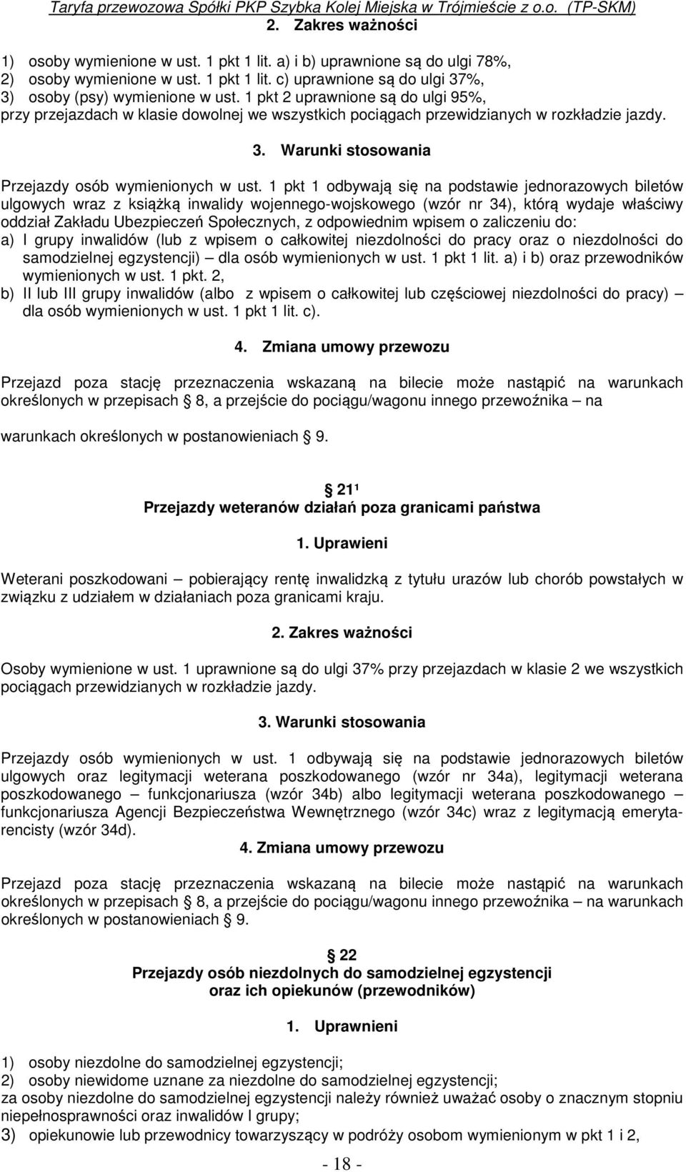 1 pkt 1 odbywają się na podstawie jednorazowych biletów ulgowych wraz z książką inwalidy wojennego-wojskowego (wzór nr 34), którą wydaje właściwy oddział Zakładu Ubezpieczeń Społecznych, z