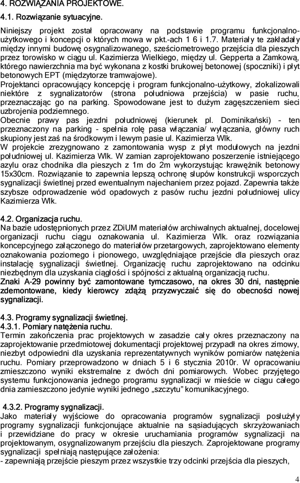 Gepperta a Zamkową, którego nawierzchnia ma być wykonana z kostki brukowej betonowej (spoczniki) i płyt betonowych EPT (międzytorze tramwajowe).