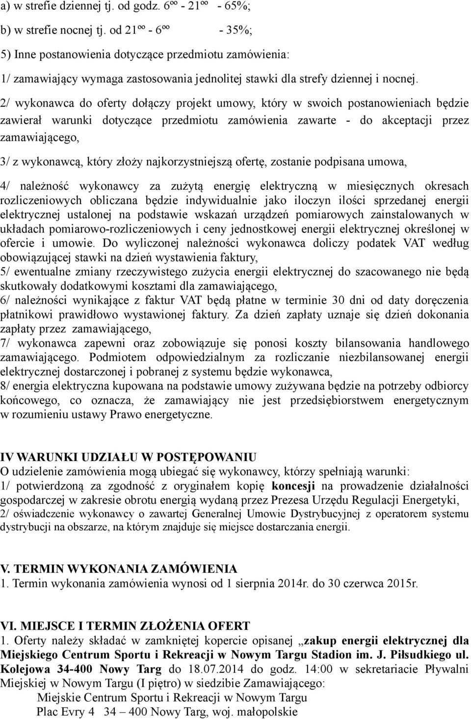 2/ wykonawca do oferty dołączy projekt umowy, który w swoich postanowieniach będzie zawierał warunki dotyczące przedmiotu zamówienia zawarte - do akceptacji przez zamawiającego, 3/ z wykonawcą, który