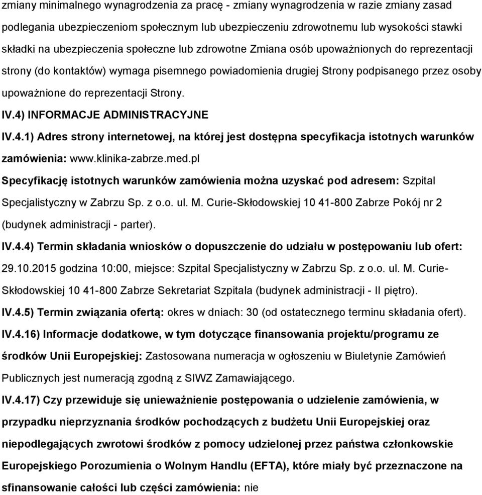 4) INFORMACJE ADMINISTRACYJNE IV.4.1) Adres strony internetowej, na której jest dostępna specyfikacja istotnych warunków zamówienia: www.klinika-zabrze.med.