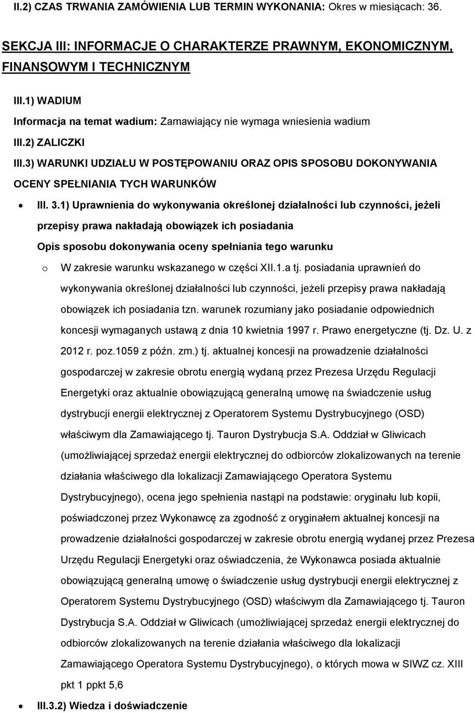 3.1) Uprawnienia do wykonywania określonej działalności lub czynności, jeżeli przepisy prawa nakładają obowiązek ich posiadania Opis sposobu dokonywania oceny spełniania tego warunku o W zakresie