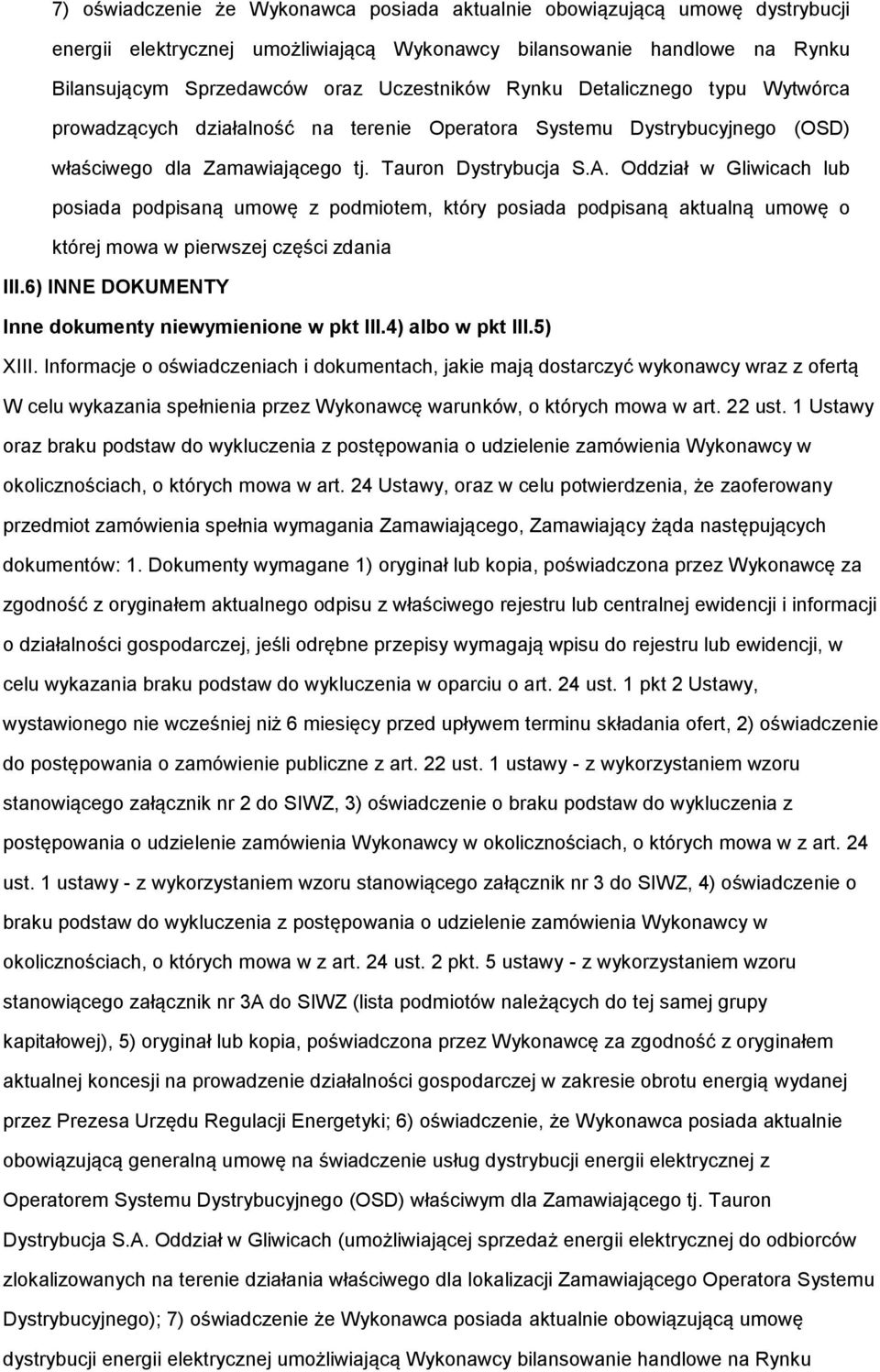 Oddział w Gliwicach lub posiada podpisaną umowę z podmiotem, który posiada podpisaną aktualną umowę o której mowa w pierwszej części zdania III.