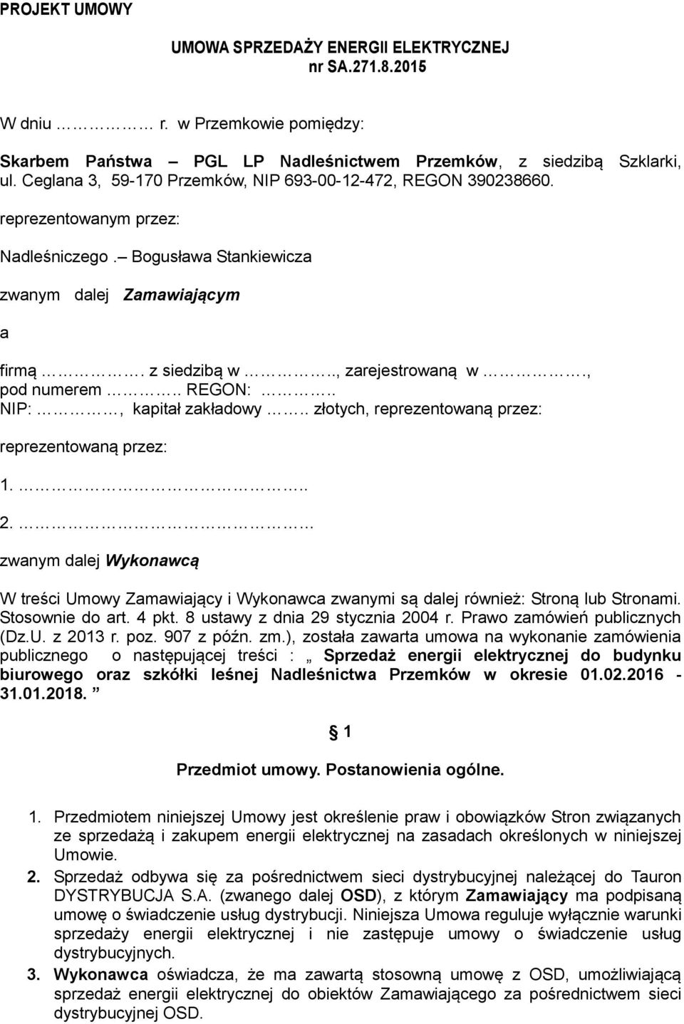 , pod numerem.. REGON:.. NIP:, kapitał zakładowy.. złotych, reprezentowaną przez: reprezentowaną przez: 1... 2.