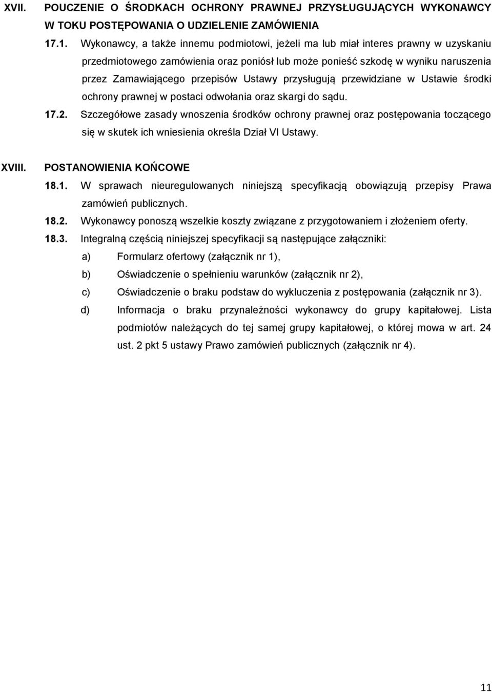 przepisów Ustawy przysługują przewidziane w Ustawie środki ochrony prawnej w postaci odwołania oraz skargi do sądu. 17.2.