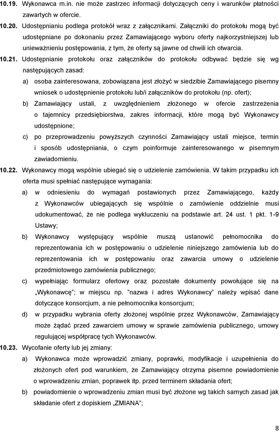 Udostępnianie protokołu oraz załączników do protokołu odbywać będzie się wg następujących zasad: a) osoba zainteresowana, zobowiązana jest złożyć w siedzibie Zamawiającego pisemny wniosek o