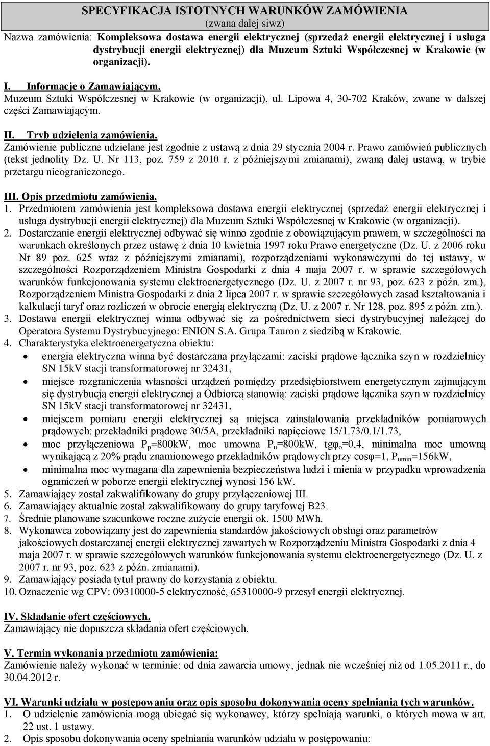 Lipowa 4, 30-702 Kraków, zwane w dalszej części Zamawiającym. II. Tryb udzielenia zamówienia. Zamówienie publiczne udzielane jest zgodnie z ustawą z dnia 29 stycznia 2004 r.