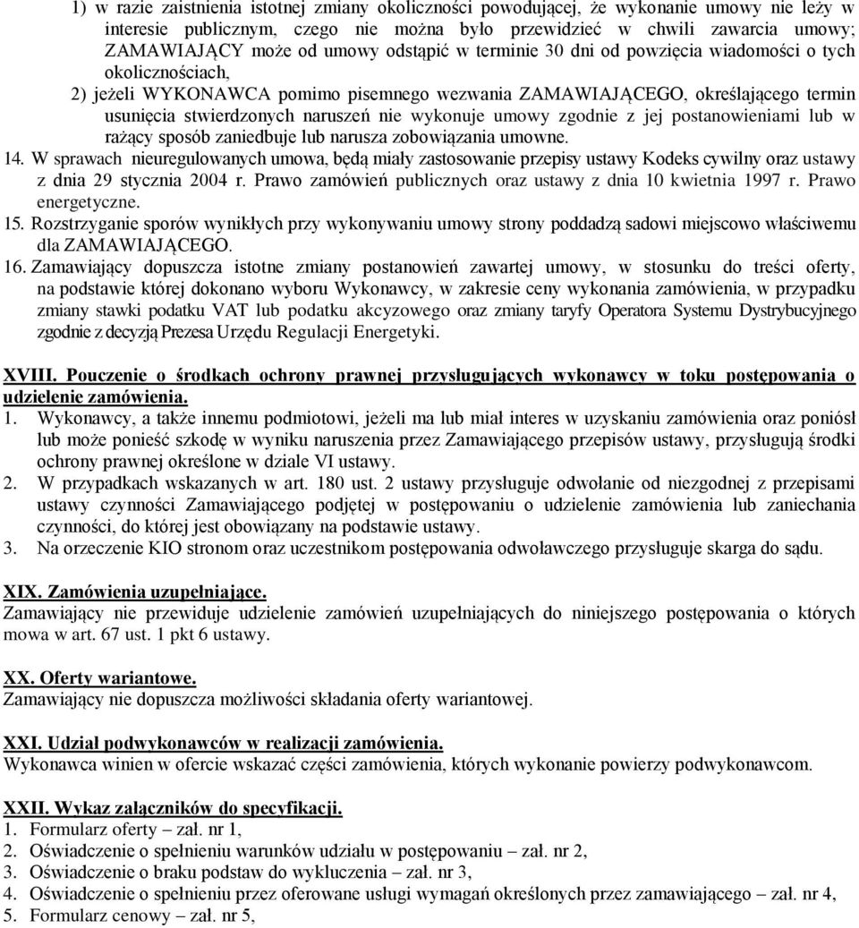 wykonuje umowy zgodnie z jej postanowieniami lub w rażący sposób zaniedbuje lub narusza zobowiązania umowne. 14.