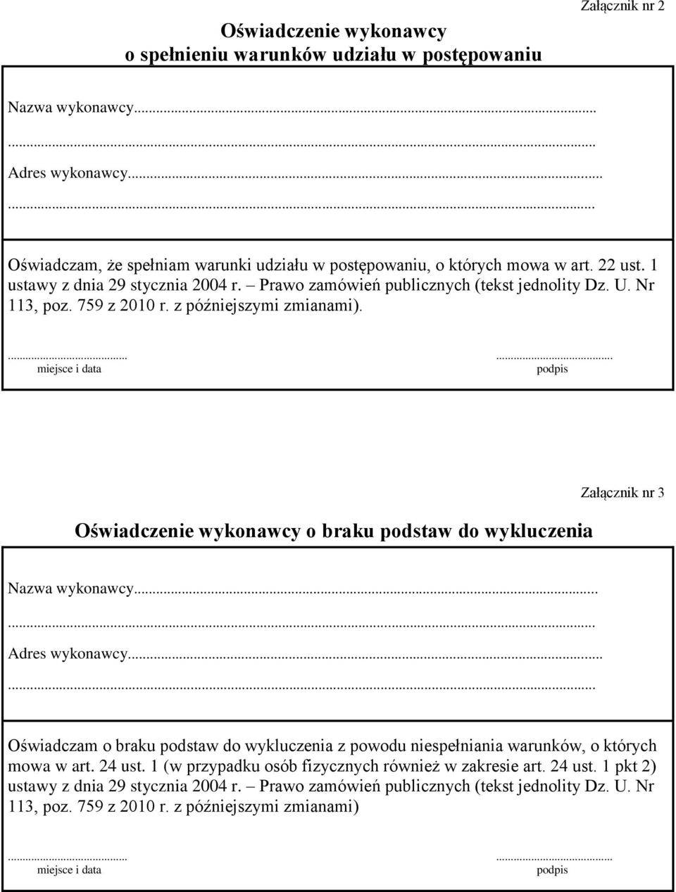 ...... miejsce i data podpis Oświadczenie wykonawcy o braku podstaw do wykluczenia Załącznik nr 3 Nazwa wykonawcy... Adres wykonawcy.