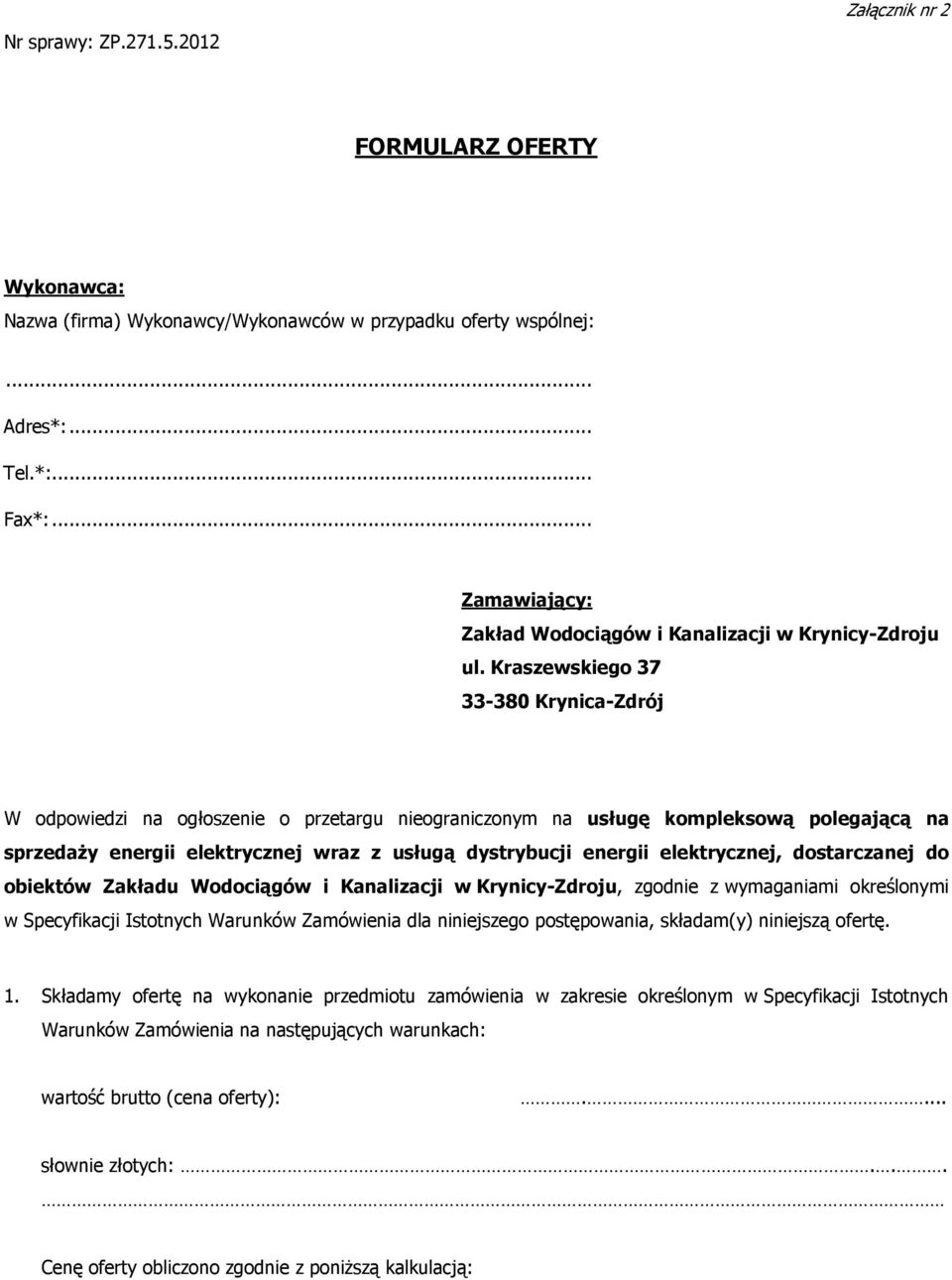 Kraszewskiego 37 33-380 Krynica- W odpowiedzi na ogłoszenie o przetargu nieograniczonym na usługę kompleksową polegającą na sprzedaży energii elektrycznej wraz z usługą dystrybucji energii