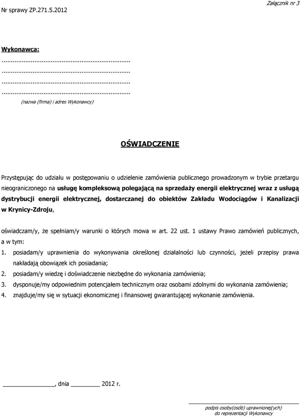 kompleksową polegającą na sprzedaży energii elektrycznej wraz z usługą dystrybucji energii elektrycznej, dostarczanej do obiektów Zakładu Wodociągów i Kanalizacji w Krynicy-Zdroju, oświadczam/y, że