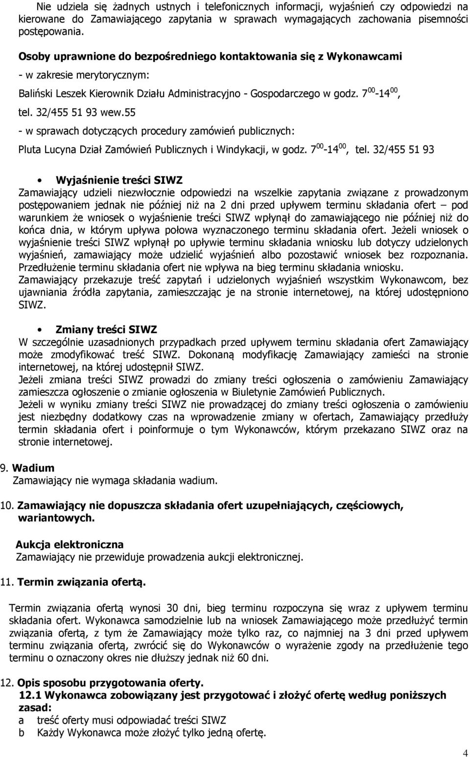 32/455 51 93 wew.55 - w sprawach dotyczących procedury zamówień publicznych: Pluta Lucyna Dział Zamówień Publicznych i Windykacji, w godz. 7 00-14 00, tel.