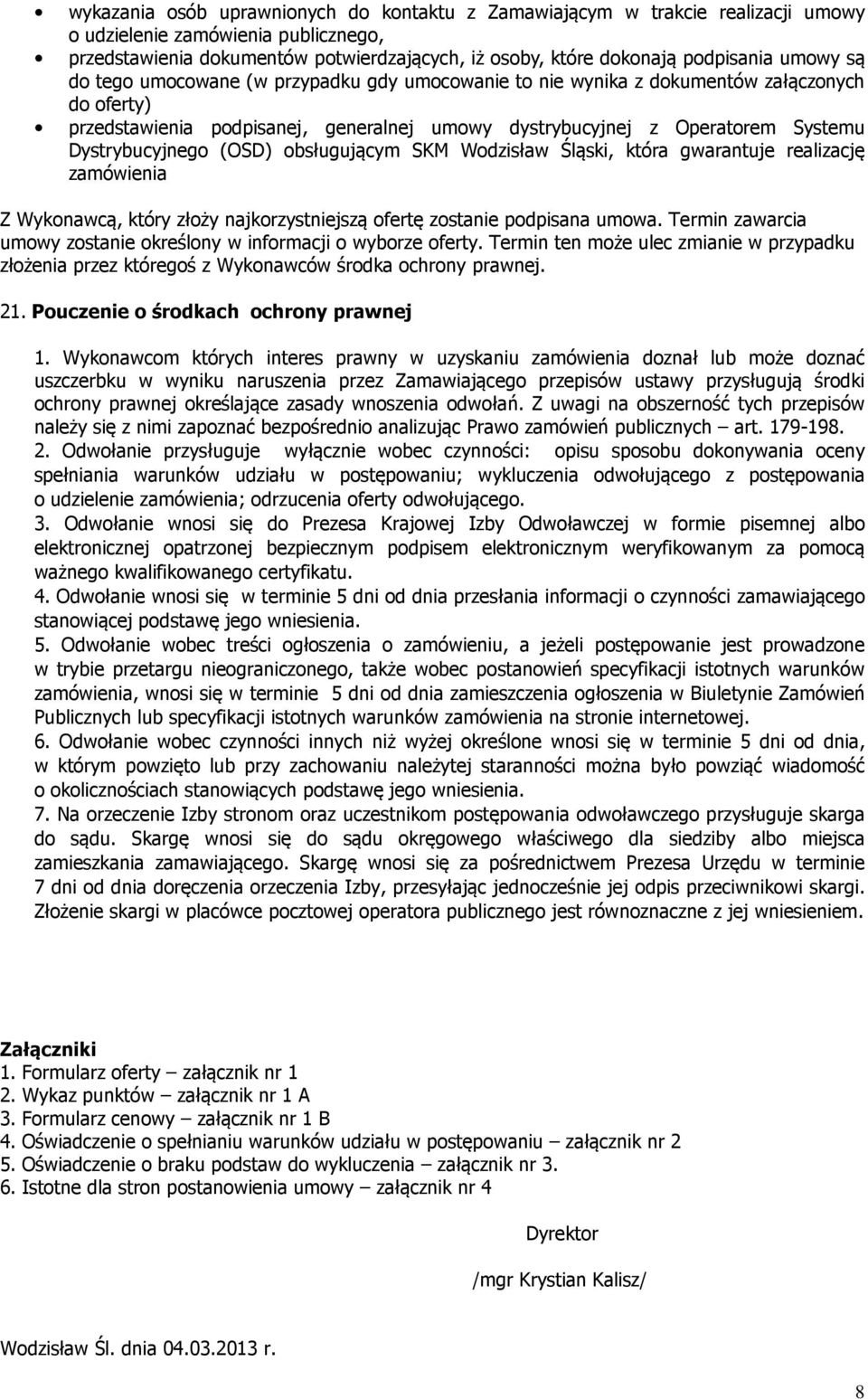 Dystrybucyjnego (OSD) obsługującym SKM Wodzisław Śląski, która gwarantuje realizację zamówienia Z Wykonawcą, który złoży najkorzystniejszą ofertę zostanie podpisana umowa.