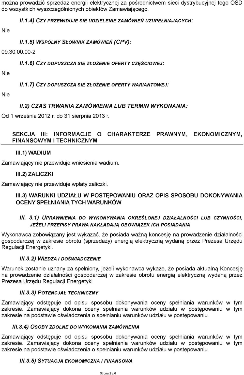 2) CZAS TRWANIA ZAMÓWIENIA LUB TERMIN WYKONANIA: Od 1 września 2012 r. do 31 sierpnia 2013 r. SEKCJA III: INFORMACJE O CHARAKTERZE PRAWNYM, EKONOMICZNYM, FINANSOWYM I TECHNICZNYM III.