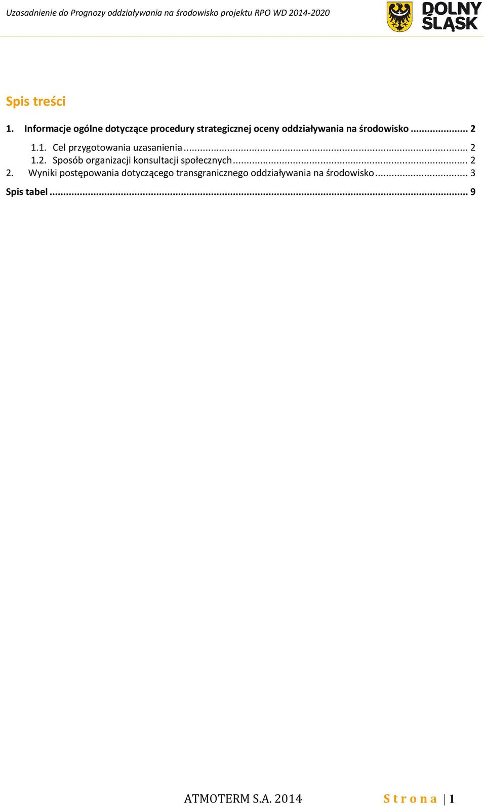 środowisko... 2 1.1. Cel przygotowania uzasanienia... 2 1.2. Sposób organizacji konsultacji społecznych.