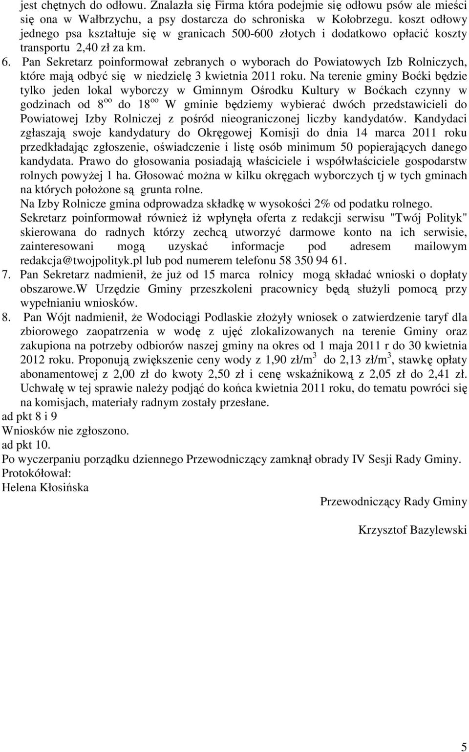 Pan Sekretarz poinformował zebranych o wyborach do Powiatowych Izb Rolniczych, które mają odbyć się w niedzielę 3 kwietnia 2011 roku.