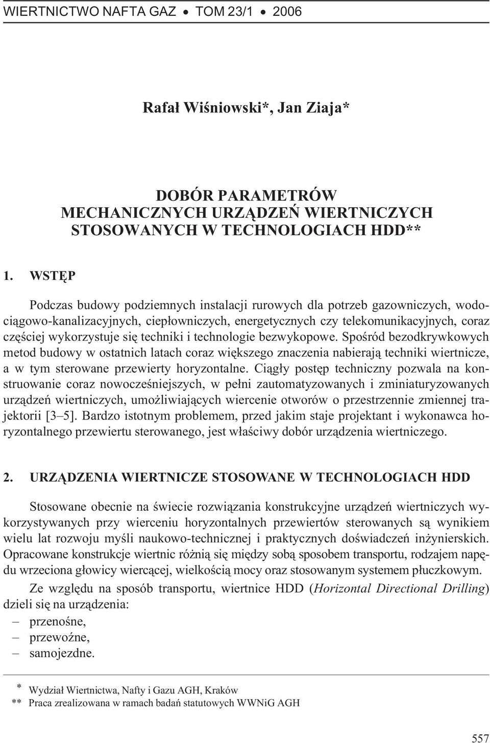 techniki i technologie bezwykopowe. Spoœród bezodkrywkowych metod budowy w ostatnich latach coraz wiêkszego znaczenia nabieraj¹ techniki wiertnicze, a w tym sterowane przewierty horyzontalne.