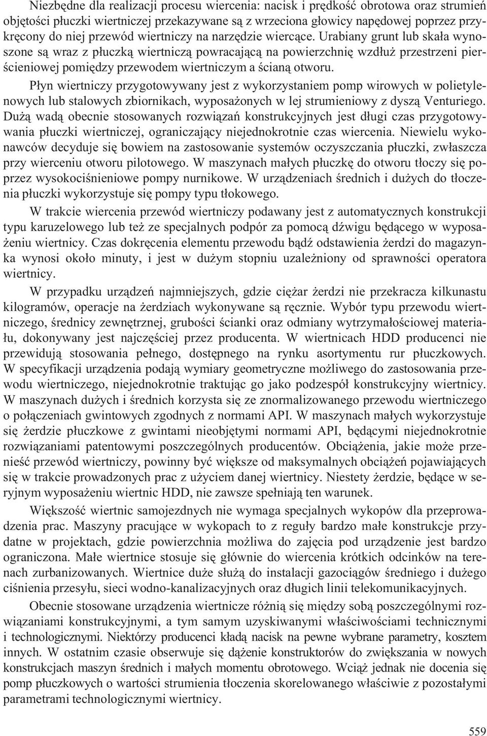 Urabiany grunt lub ska³a wynoszone s¹ wraz z p³uczk¹ wiertnicz¹ powracaj¹c¹ na powierzchniê wzd³u przestrzeni pierœcieniowej pomiêdzy przewodem wiertniczym a œcian¹ otworu.