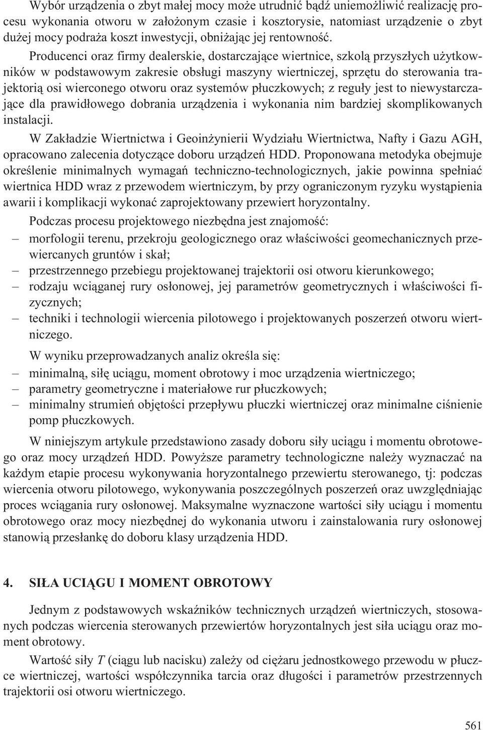 Producenci oraz firmy dealerskie, dostarczaj¹ce wiertnice, szkol¹ przysz³ych u ytkowników w podstawowym zakresie obs³ugi maszyny wiertniczej, sprzêtu do sterowania trajektori¹ osi wierconego otworu