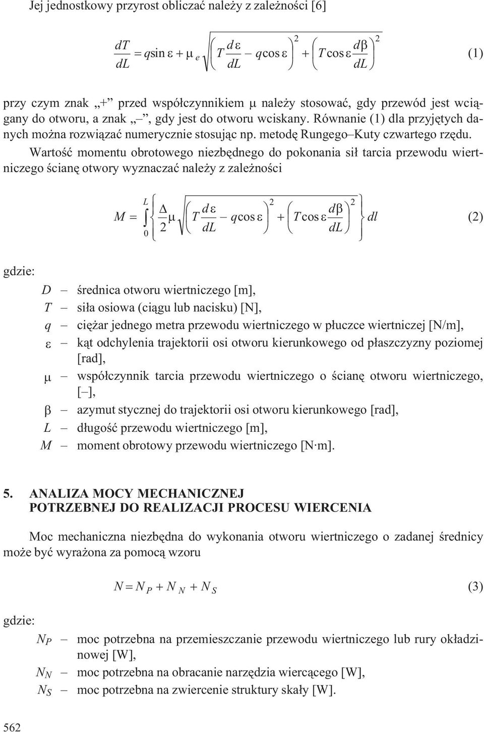 Wartoœæ momentu obrotowego niezbêdnego do pokonania si³ tarcia przewodu wiertniczego œcianê otwory wyznaczaæ nale y z zale noœci M L T d d q T dl cos cos dl () dl 0 D œrednica otworu wiertniczego