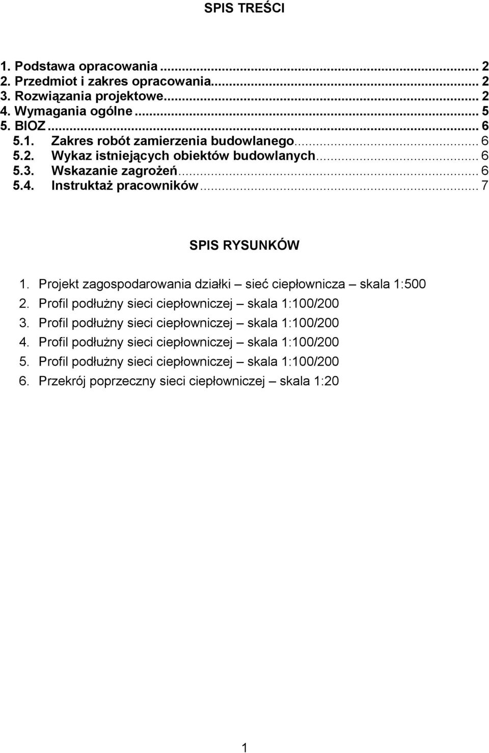 Projekt zagospodarowania działki sieć ciepłownicza skala 1:500 2. Profil podłuŝny sieci ciepłowniczej skala 1:100/200 3.