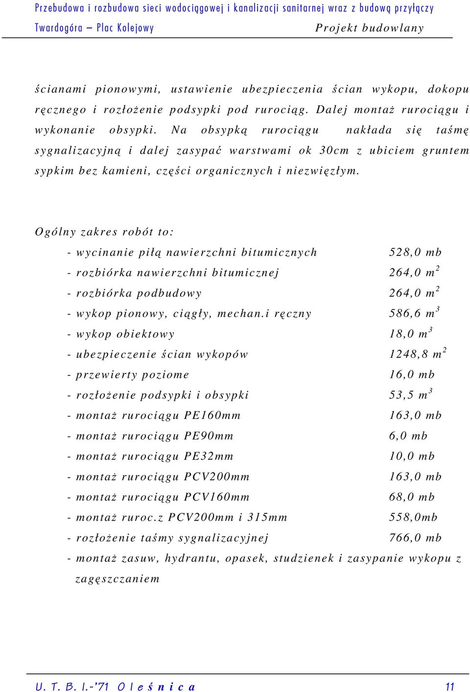 Na obsypką rurociągu nakłada się taśmę sygnalizacyjną i dalej zasypać warstwami ok 30cm z ubiciem gruntem sypkim bez kamieni, części organicznych i niezwięzłym.