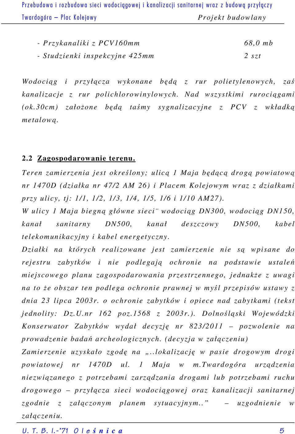 30cm) założone będą taśmy sygnalizacyjne z PCV z wkładką metalową. 2.2 Zagospodarowanie terenu.