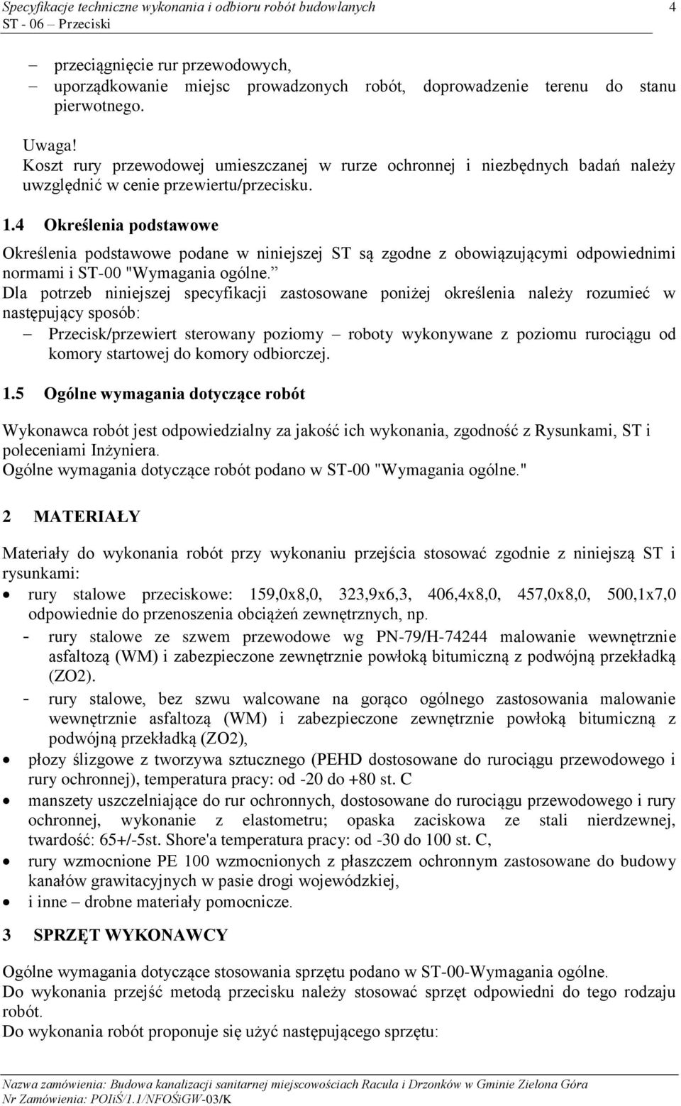 4 Określenia podstawowe Określenia podstawowe podane w niniejszej ST są zgodne z obowiązującymi odpowiednimi normami i ST-00 "Wymagania ogólne.