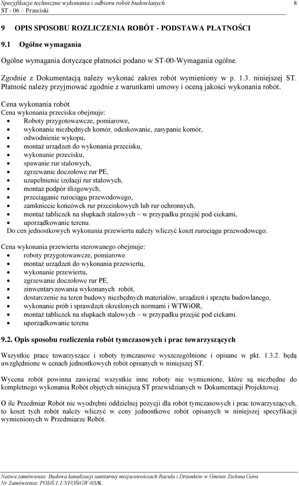 Cena wykonania robót Cena wykonania przecisku obejmuje: Roboty przygotowawcze, pomiarowe, wykonanie niezbędnych komór, odeskowanie, zasypanie komór, odwodnienie wykopu, montaż urządzeń do wykonania