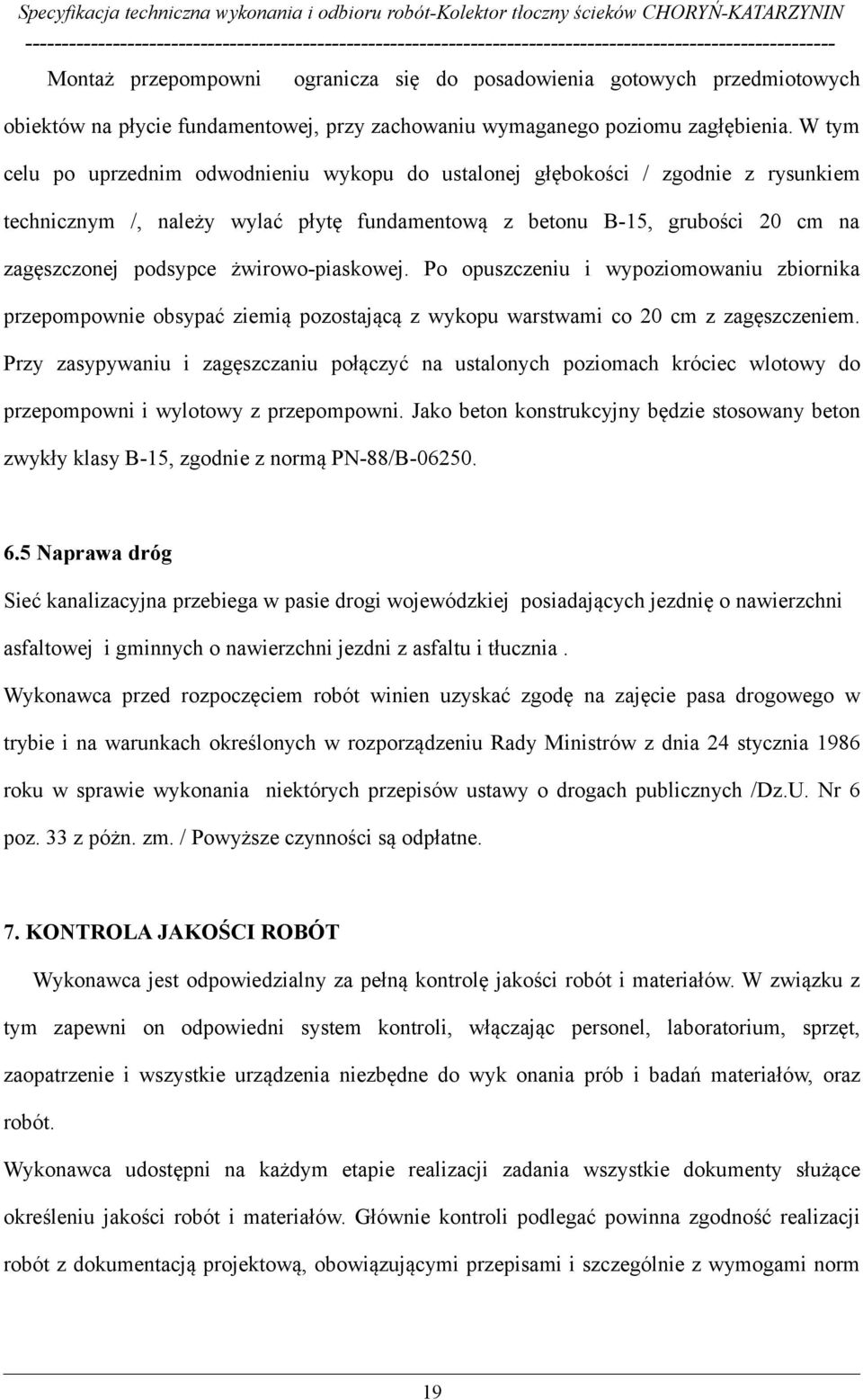 żwirowo-piaskowej. Po opuszczeniu i wypoziomowaniu zbiornika przepompownie obsypać ziemią pozostającą z wykopu warstwami co 20 cm z zagęszczeniem.