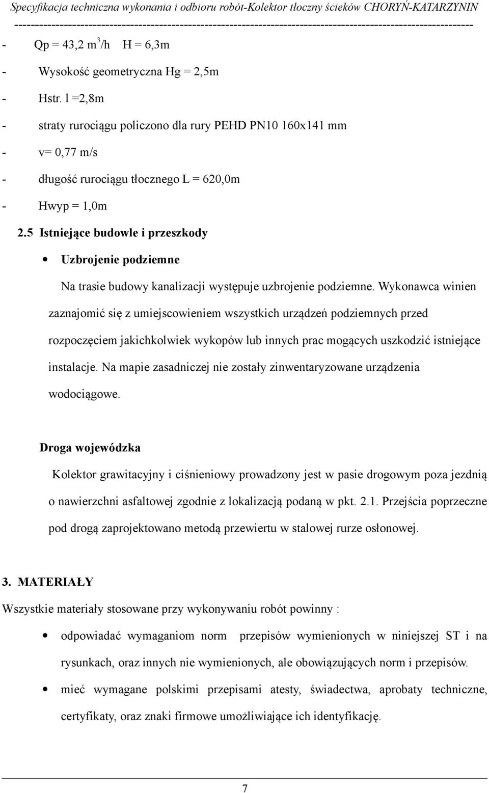 5 Istniejące budowle i przeszkody Uzbrojenie podziemne Na trasie budowy kanalizacji występuje uzbrojenie podziemne.