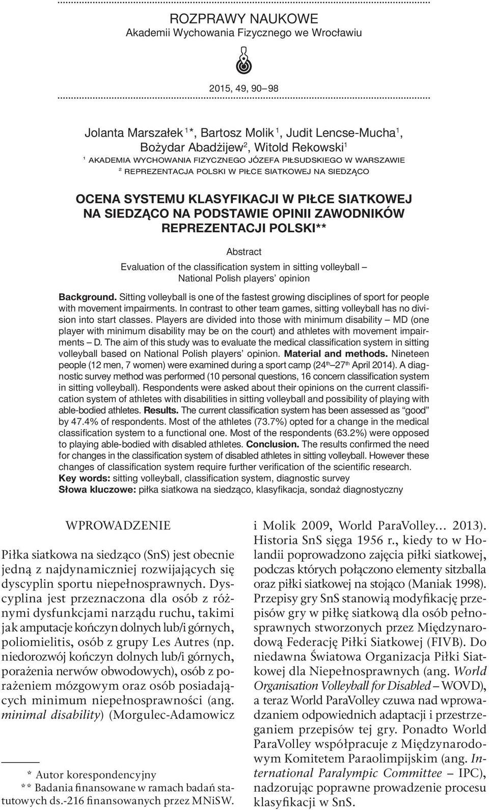 in sitting volleyball National Polish players opinion Background. Sitting volleyball is one of the fastest growing disciplines of sport for people with movement impairments.
