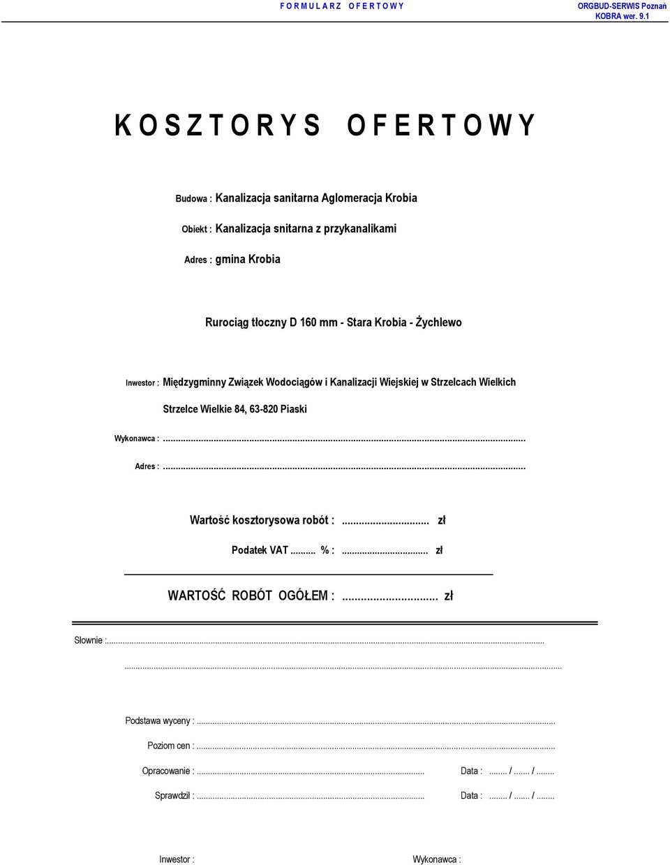 63-820 Piaski Wykonawca :... Adres :... Wartość kosztorysowa robót :... zł Podatek VAT... % :... zł WARTOŚĆ ROBÓT OGÓŁEM :.