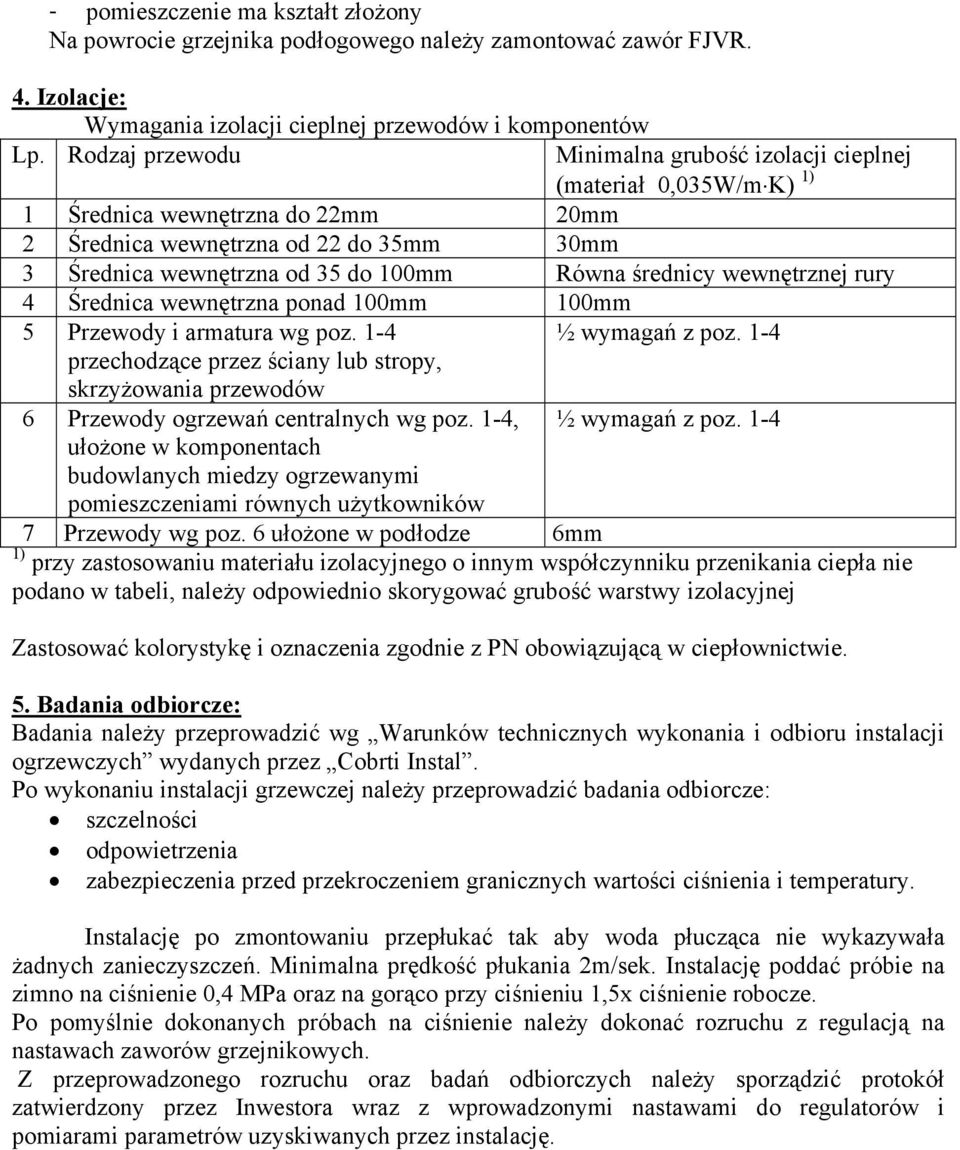 średnicy wewnętrznej rury 4 Średnica wewnętrzna ponad 100mm 100mm 5 Przewody i armatura wg poz. 1-4 ½ wymagań z poz.