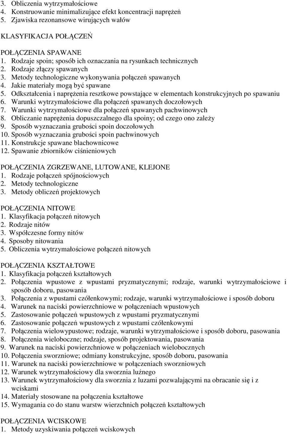 Odkształcenia i naprężenia resztkowe powstające w elementach konstrukcyjnych po spawaniu 6. Warunki wytrzymałościowe dla połączeń spawanych doczołowych 7.