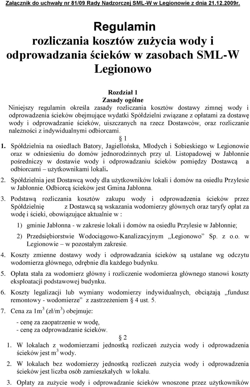 odprowadzenia ścieków obejmujące wydatki Spółdzielni związane z opłatami za dostawę wody i odprowadzanie ścieków, uiszczanych na rzecz Dostawców, oraz rozliczanie należności z indywidualnymi