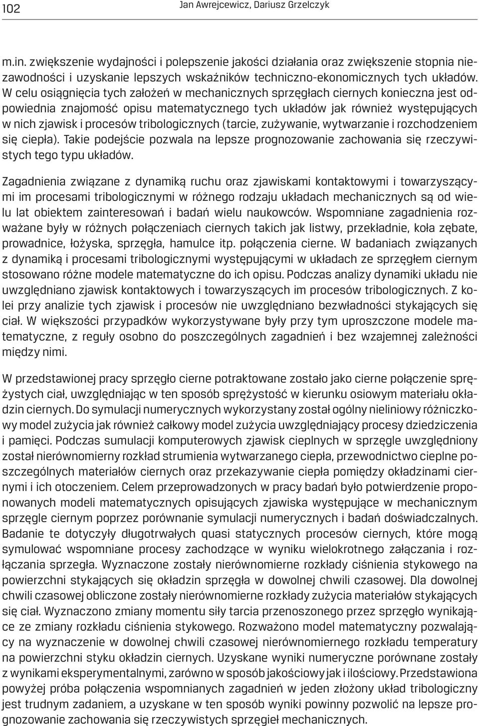 W celu osiągnięcia tych założeń w mechanicznych sprzęgłach ciernych konieczna jest odpowiednia znajomość opisu matematycznego tych układów jak również występujących w nich zjawisk i procesów